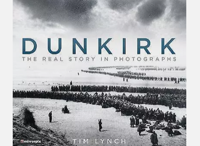 Dunkirk: The Real Story in Photographs