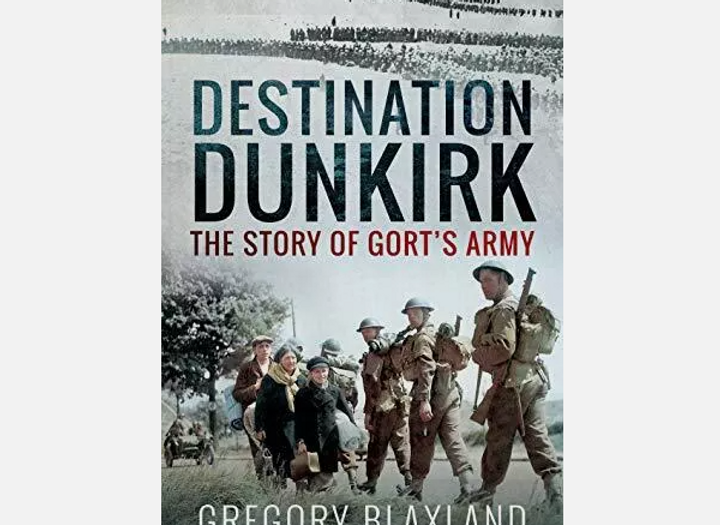Destination Dunkirk: The Story of Gort's Army